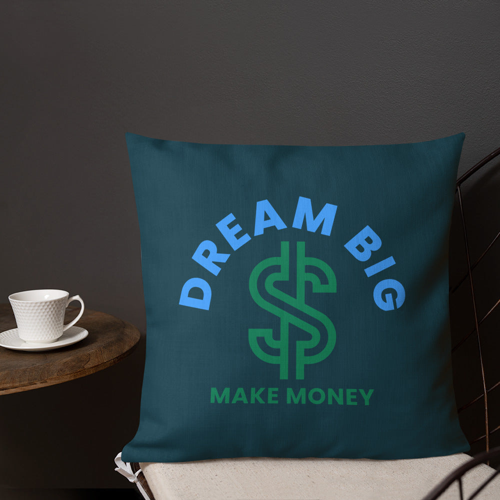 Dream Big Make Money Premium Pillow