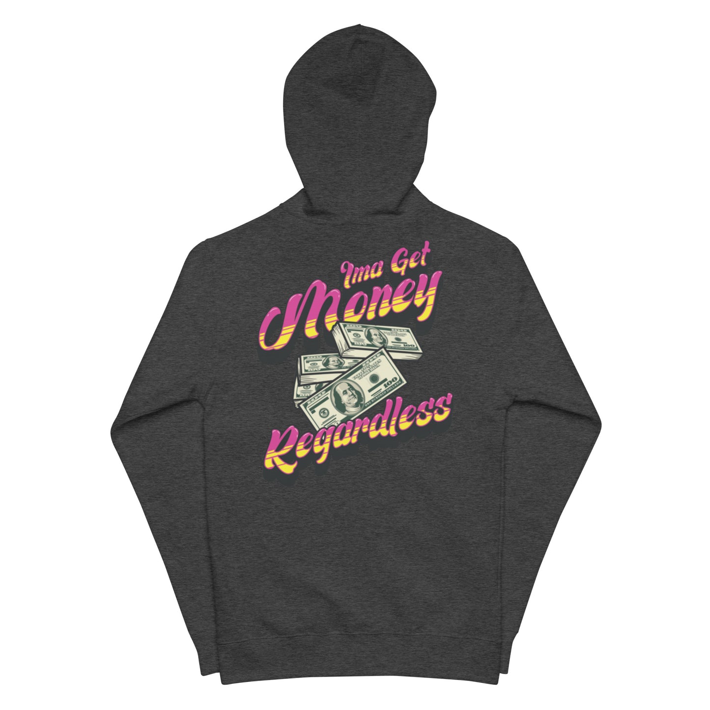 Get Money Regardless (Unisex fleece zip up hoodie)